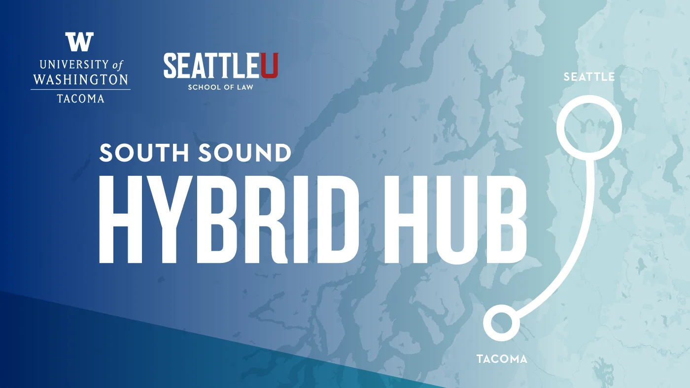 Decorative image with text: South Sound Hybrid Hub | Seattle U Law, UW Tacoma